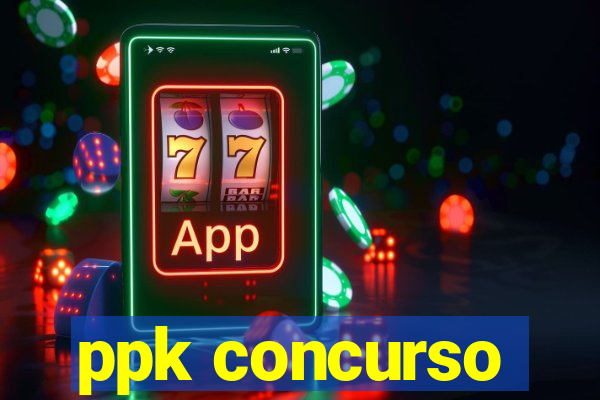 ppk concurso